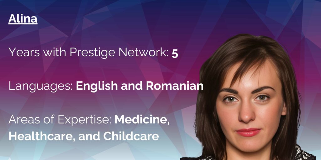 Alina with some facts about her time at PN.
Years with Prestige Network: 5
Languages: English and Romanian
Areas of Expertise: Medicine, Healthcare, and Childcare
